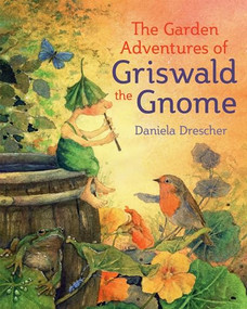 The Garden Adventures of Griswald the Gnome by Daniela Drescher, Anna Cardwell, 9781782505211