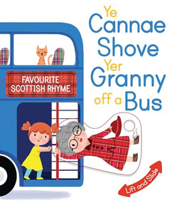 Ye Cannae Shove Yer Granny Off A Bus (A Favourite Scottish Rhyme with Moving Parts) by Kathryn Selbert, 9781782504788