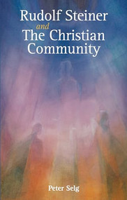 Rudolf Steiner and The Christian Community by Peter Selg, Marsha Post, 9781782504818