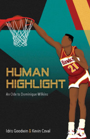 Human Highlight (An Ode To Dominique Wilkins) by Kevin Coval, Idris Goodwin, 9781608469840