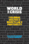 World in Crisis (A Global Analysis of Marx's Law of Profitability) by Guglielmo Carchedi, Michael Roberts, 9781608461813
