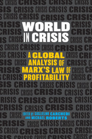 World in Crisis (A Global Analysis of Marx's Law of Profitability) by Guglielmo Carchedi, Michael Roberts, 9781608461813