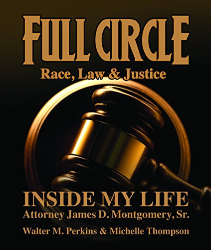 Full Circle - Race, Law & Justice (Inside My Life: Attorney James D. Montgomery, Sr.) by James D. Montgomery, Sr., Walter M. Perkins, Michelle Thompson, 9780883784020