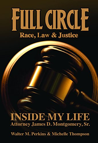 Full Circle - Race, Law & Justice (Inside My Life: Attorney James D. Montgomery, Sr.) - 9780883784006 by James D. Montgomery, Sr., Walter M. Perkins, Michelle Thompson, 9780883784006