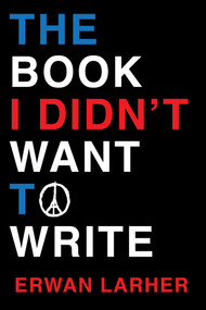 The Book I Didn't Want to Write by Erwan  Larher, 9781988996004