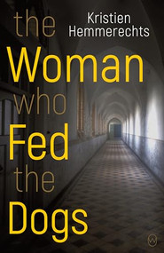 The Woman Who Fed The Dogs by Kristien Hemmerechts, Paul Vincent, 9781642860078