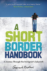 A Short Border Handbook (A Journey Through the Immigrant's Labyrinth) by Gazmend Kapllani, Anne-Marie Stanton-Ife, 9780997316988