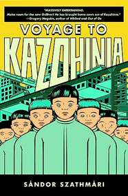 Voyage to Kazohinia by Sandor Szathmari, Inez Kemenes, 9780982578124