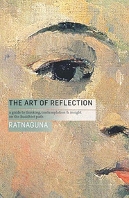 The Art of Reflection (new edition) (A Guide to Thinking, Contemplation and Insight on the Buddhist Path) by Ratnaguna Hennessey, 9781909314979