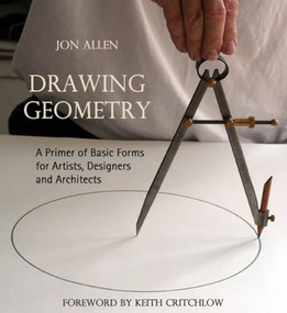 Drawing Geometry (A Primer of Basic Forms for Artists, Designers and Architects) by Jon Allen, Keith Critchlow, 9780863156083