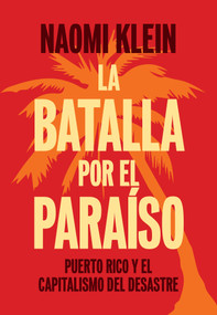 La Batalla Por el Paraíso (Puerto Rico y el Capitalismo Del Desastre) (Spanish Edition) by Naomi Klein, 9781608463589