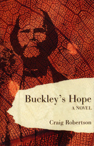 Buckley's Hope (a novel) by Craig Robertson, 9780908011315