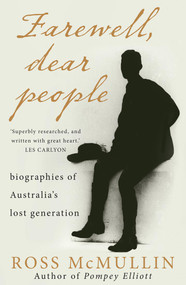 Farewell, Dear People (biographies of Australia's lost generation) by Ross McMullin, 9781921844669