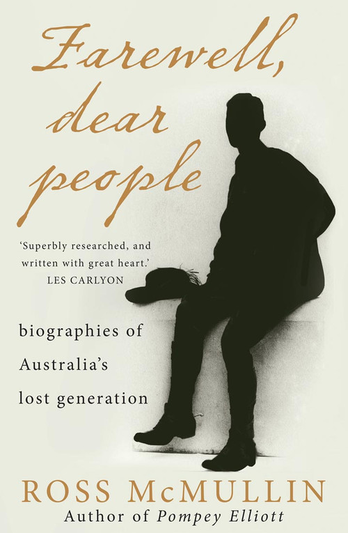 Farewell, Dear People (biographies of Australia's lost generation) by Ross McMullin, 9781921844669