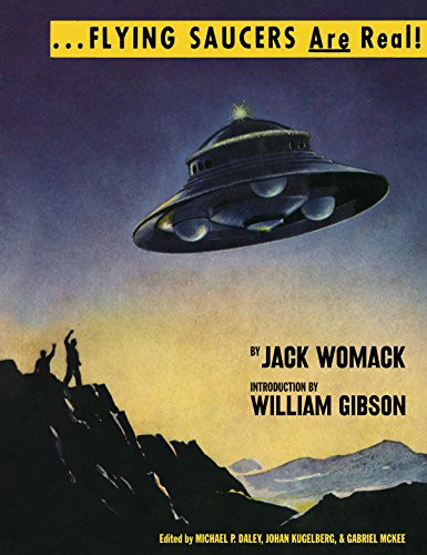 Flying Saucers Are Real! by Jack Womack, William Gibson, 9781944860004