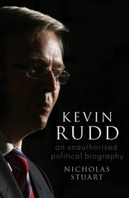Kevin Rudd (an unauthorised political biography) by Nicholas Stuart, 9781921215582