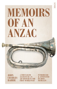 Memoirs of an Anzac (a first-hand account by an AIF officer in the First World War) by John Charles Barrie, Ross McMullin, 9781925106497