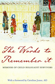 The Words to Remember It (memoirs of child Holocaust survivors) by Sydney Child Holocaust Survivors Group, Caroline Jones, 9781921372636