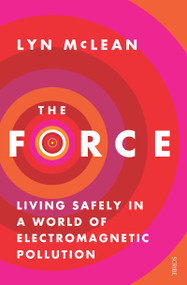 The Force (living safely in a world of electromagnetic pollution) by Lyn McLean, 9781921640292