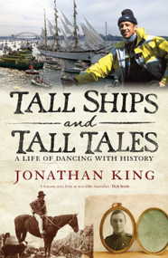 Tall Ships and Tall Tales (a life of dancing with history) by Jonathan King, 9781922070739