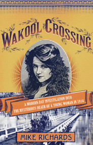 Wakool Crossing (a modern-day investigation into the mysterious death of a young woman in 1916) by Mike Richards, 9781921844911