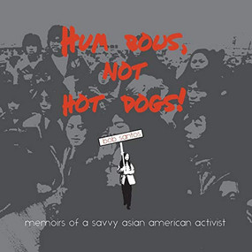 Hum Bows, Not Hot Dogs (Memoirs of a Savvy Asian American Activist) by Bob Santos, 9781634050050