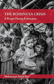 The Rohingya Crisis (A People Facing Extinction) by Muhammad Abdul Bari, 9781847741240