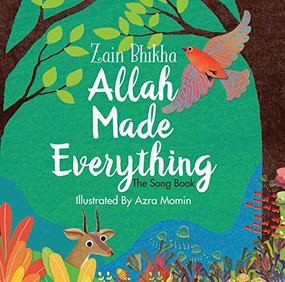 Allah Made Everything (The Song Book) by Zain Bhikha, Azra Momin, 9780860377702