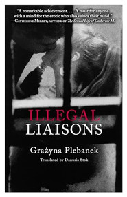 Illegal Liaisons by Grazyna Plebanek, Danusia Stok, 9780985062361