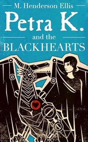 Petra K and the Blackhearts (A Novel) by M. Henderson Ellis, 9780985062385