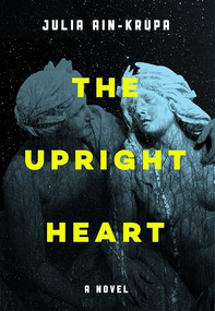 The Upright Heart (A Novel) by Julia Ain-Krupa, 9780990004387