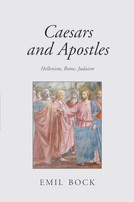 Caesars and Apostles (Hellenism, Rome and Judaism) by Emil Bock, 9781782505471