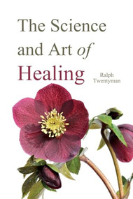 The Science and Art of Healing by Ralph Twentyman, 9780863151491