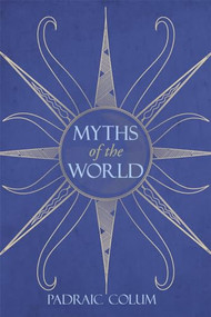 Myths of the World by Padraic Colum, Boris Artzybasheff, 9780863153655