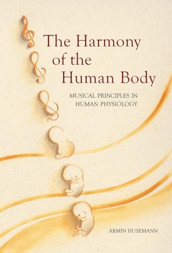 The Harmony of the Human Body (Musical Principles in Human Physiology) by Armin Husemann, 9780863153808