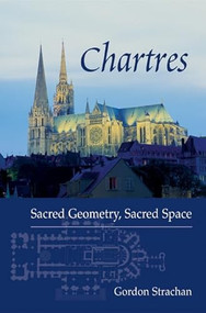 Chartres (Sacred Geometry, Sacred Space) by Gordon Strachan, 9780863153914