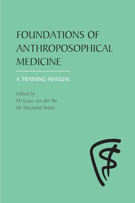 Foundations of Anthroposophical Medicine (A Training Manual) by Guus van der Bie, Machteld Huber, Jan Kees Saltet, 9780863154171