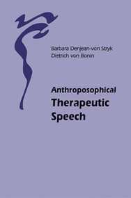 Anthroposophical Therapeutic Speech by Barbara Denjean-von Stryk, Dietrich von Bonin, Marianne Krampe, 9780863154188