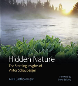 Hidden Nature (The Startling Insights of Viktor Schauberger) by Alick Bartholomew, David Bellamy, 9780863154324