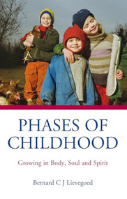 Phases of Childhood (Growing in Body, Soul and Spirit) by Bernard C. J. Lievegoed, Tony Langham, Plym Peters, 9780863154812