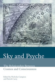 Sky and Psyche (The Relationship Between Cosmos and Consciousness) by Nicholas Campion, Patrick Curry, 9780863155666