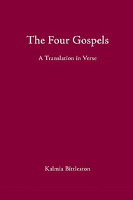 The Four Gospels (A Translation in Verse) by Kalmia Bittleston, 9780863155703