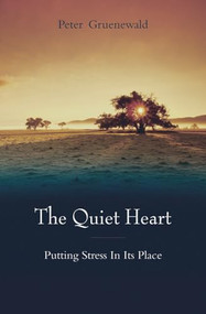 The Quiet Heart (Putting Stress In Its Place) by Peter Gruenewald, Teresa Hale, 9780863156090