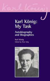 Karl Konig: My Task (Autobiography and Biographies) by Karl Konig, Peter Selg, 9780863156281