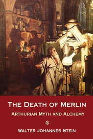The Death of Merlin (Arthurian Myth and Alchemy) by Walter Johannes Stein, 9780863156410