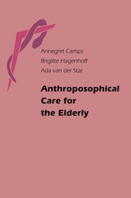 Anthroposophical Care for the Elderly by Annegret Camps, Brigitte Hagenhoff, Ada van der Star, 9780863156533