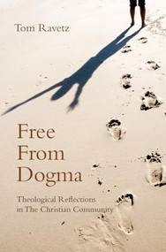 Free from Dogma (Theological Reflections in the Christian Community) by Tom Ravetz, 9780863156908