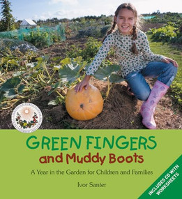 Green Fingers and Muddy Boots (A Year in the Garden for Children and Families) by Ivor Santer, 9780863156922