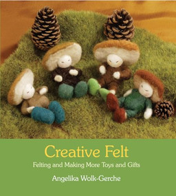 Creative Felt (Felting and Making More Toys and Gifts) by Angelika Wolk-Gerche, Anna Cardwell, 9780863156786