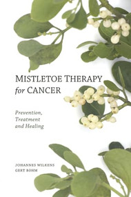 Mistletoe Therapy for Cancer by Johannes Wilkens, Gert Böhm, Peter Clemm, 9780863157394